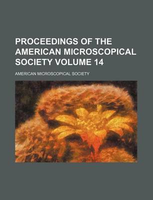 Book cover for Proceedings of the American Microscopical Society Volume 14