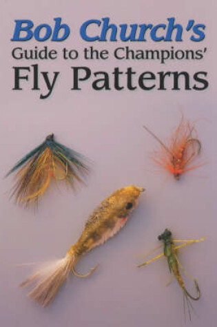 Cover of Bob Church's Guide to the Champions' Fly Patterns