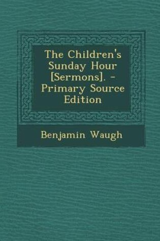 Cover of Children's Sunday Hour [Sermons].