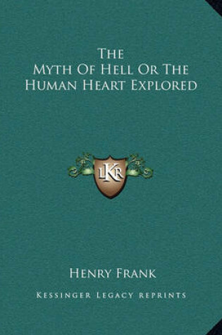 Cover of The Myth of Hell or the Human Heart Explored