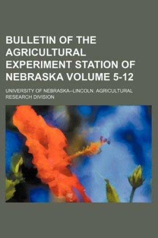 Cover of Bulletin of the Agricultural Experiment Station of Nebraska Volume 5-12