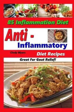 Cover of Anti Inflammatory Diet Recipes - 85 Inflammation Diet Recipes - Great For Gout Relief!