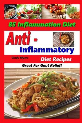 Cover of Anti Inflammatory Diet Recipes - 85 Inflammation Diet Recipes - Great For Gout Relief!