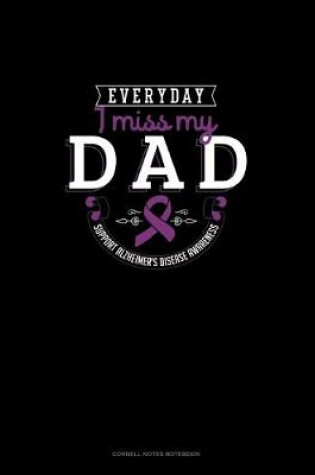 Cover of Everyday I Miss My Dad Support Alzheimer's Disease Awareness