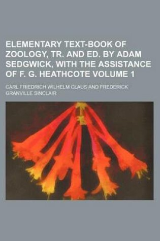 Cover of Elementary Text-Book of Zoology, Tr. and Ed. by Adam Sedgwick, with the Assistance of F. G. Heathcote Volume 1