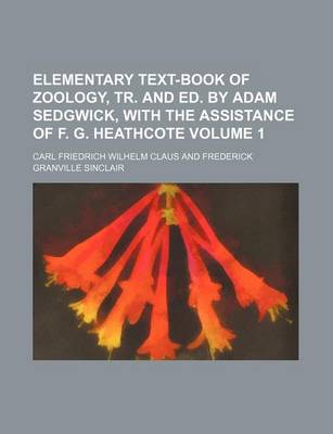 Book cover for Elementary Text-Book of Zoology, Tr. and Ed. by Adam Sedgwick, with the Assistance of F. G. Heathcote Volume 1