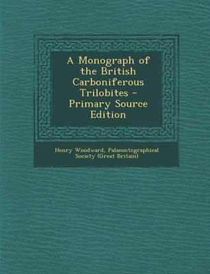 Book cover for A Monograph of the British Carboniferous Trilobites - Primary Source Edition