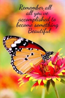 Book cover for Remember all you've accomplished to become something Beautiful