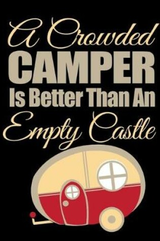 Cover of A Crowded Camper Is Better Than An Empty Castle