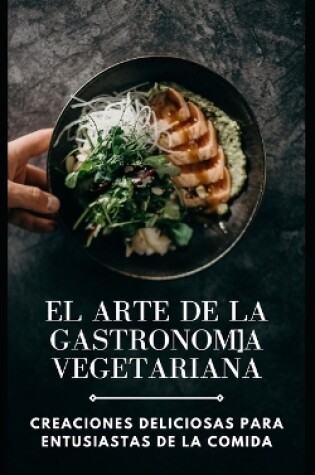 Cover of El arte de la gastronomía vegetariana