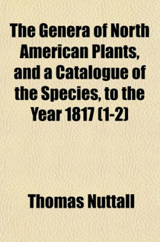 Cover of The Genera of North American Plants, and a Catalogue of the Species, to the Year 1817 (1-2)