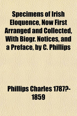 Book cover for Specimens of Irish Eloquence, Now First Arranged and Collected, with Biogr. Notices, and a Preface, by C. Phillips