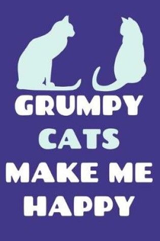 Cover of Grumpy Cats Make Me Happy