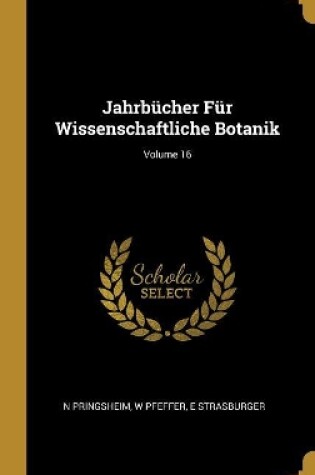 Cover of Jahrbücher Für Wissenschaftliche Botanik; Volume 16