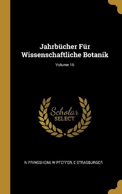 Book cover for Jahrbücher Für Wissenschaftliche Botanik; Volume 16