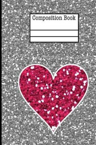 Cover of Glitter Heart Composition Notebook - Wide Ruled