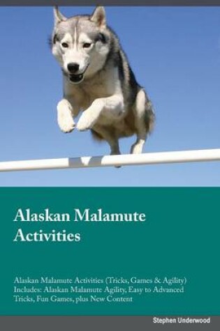 Cover of Alaskan Malamute Activities Alaskan Malamute Activities (Tricks, Games & Agility) Includes