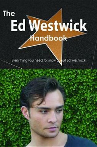 Cover of The Ed Westwick Handbook - Everything You Need to Know about Ed Westwick