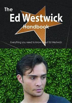 Book cover for The Ed Westwick Handbook - Everything You Need to Know about Ed Westwick