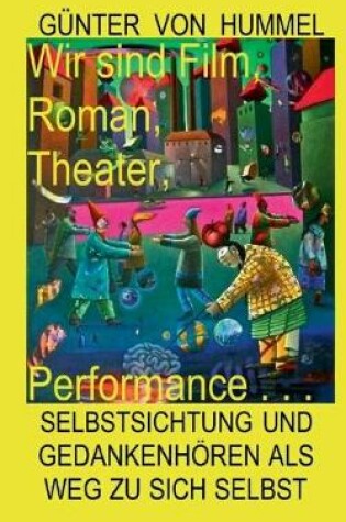Cover of Wir sind Film, Roman, Theater, Performance . . .