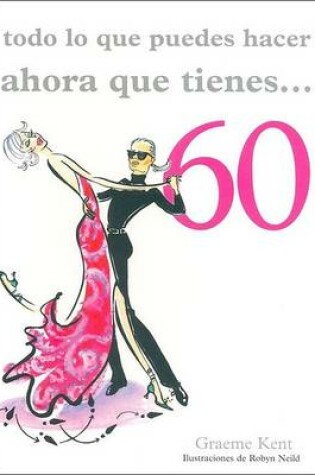 Cover of Todo Lo Que Puedes Hacer Ahora Que Tienes 60