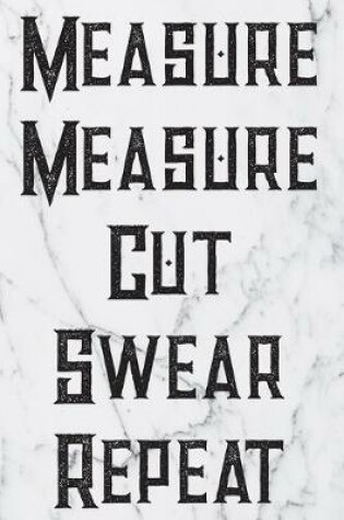 Cover of Measure Measure Cut Swear Repeat