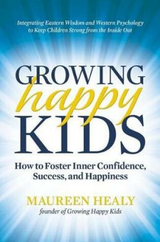 Cover of Growing Happy Kids