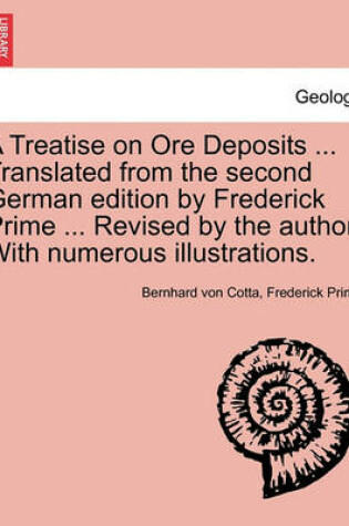 Cover of A Treatise on Ore Deposits ... Translated from the second German edition by Frederick Prime ... Revised by the author. With numerous illustrations.