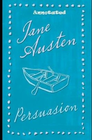 Cover of Persuasion By Jane Austen (Romantic Novel) "The Complete Unabridged & Annotated Volume"