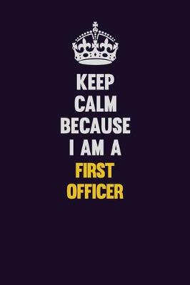 Book cover for Keep Calm Because I Am A First officer