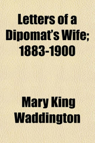 Cover of Letters of a Dipomat's Wife; 1883-1900
