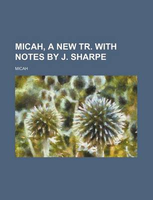 Book cover for Micah, a New Tr. with Notes by J. Sharpe