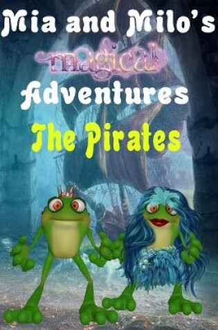 Cover of Mia and Milo's Magical Adventures - The Pirates