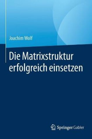 Cover of Die Matrixstruktur erfolgreich einsetzen