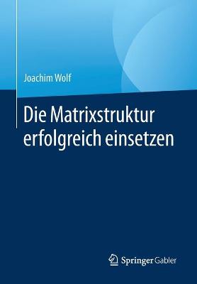 Book cover for Die Matrixstruktur erfolgreich einsetzen