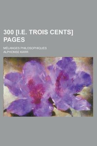 Cover of 300 [I.E. Trois Cents] Pages; Melanges Philosophiques