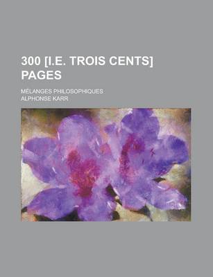 Book cover for 300 [I.E. Trois Cents] Pages; Melanges Philosophiques