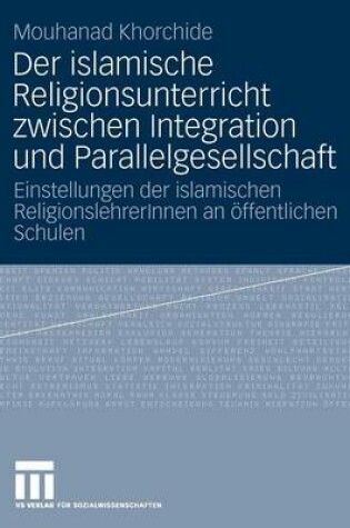 Cover of Der Islamische Religionsunterricht Zwischen Integration Und Parallelgesellschaft