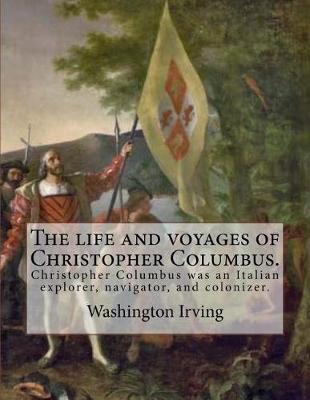 Book cover for The life and voyages of Christopher Columbus. By