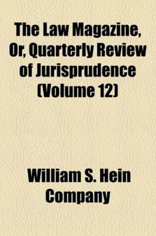 Cover of The Law Magazine, Or, Quarterly Review of Jurisprudence (Volume 12)