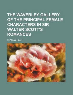 Book cover for The Waverley Gallery of the Principal Female Characters in Sir Walter Scott's Romances