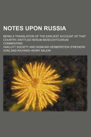 Cover of Notes Upon Russia (Volume 1; V. 10); Being a Translation of the Earliest Account of That Country, Entitled Rerum Moscoviticarum Commentarii