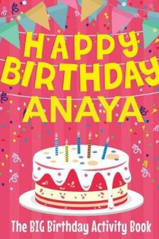 Cover of Happy Birthday Anaya - The Big Birthday Activity Book