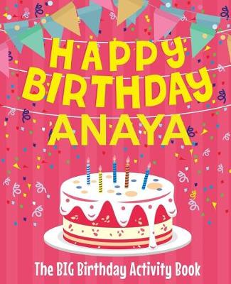 Book cover for Happy Birthday Anaya - The Big Birthday Activity Book