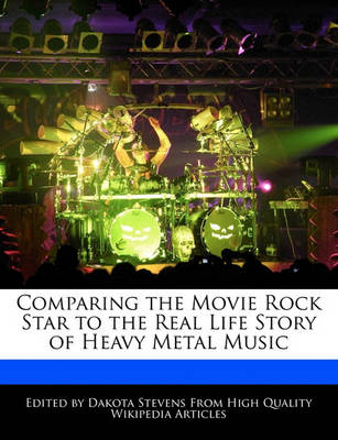 Book cover for Comparing the Movie Rock Star to the Real Life Story of Heavy Metal Music