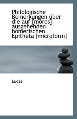 Book cover for Philologische Bemerkungen Uber Die Auf [Moros] Ausgehenden Homerischen Epitheta [Microform]