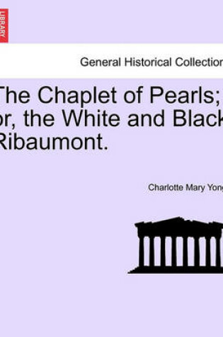 Cover of The Chaplet of Pearls; Or, the White and Black Ribaumont.