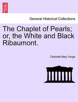 Book cover for The Chaplet of Pearls; Or, the White and Black Ribaumont.