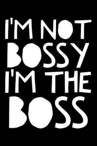 Cover of I'm not Bossy I'm the boss