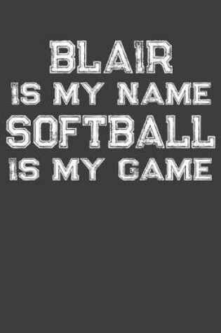 Cover of Blair Is My Name Softball Is My Game